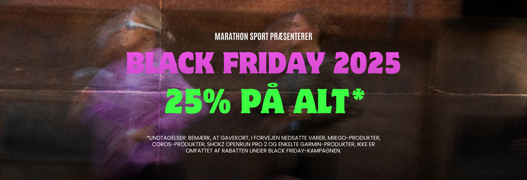 På et reklamebanner står der: Marathon Sport præsenterer Black Friday 2025 25% på alt*. Det med småt nedenfor viser undtagelser såsom allerede nedsatte varer, gavekort, udvalgte mærker, COROS- og Garmin-produkter.